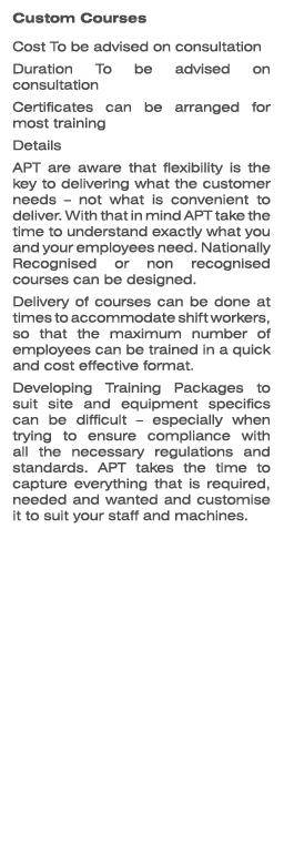 Custom Courses Cost To be advised on consultation Duration To be advised on consultation Certificates can be arranged...