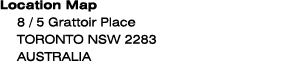 Location Map 8 / 5 Grattoir Place TORONTO NSW 2283 AUSTRALIA 