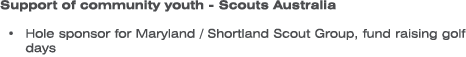 Support of community youth - Scouts Australia Hole sponsor for Maryland / Shortland Scout Group, fund raising golf days