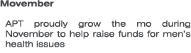 Movember APT proudly grow the mo during November to help raise funds for men’s health issues