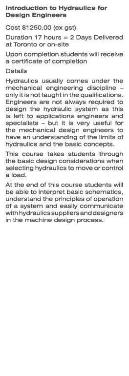 Introduction to Hydraulics for Design Engineers Cost $1250.00 (ex gst) Duration 17 hours = 2 Days Delivered at Toront...