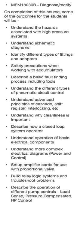 MEM18030B - Diagnose/rectify On completion of this course, some of the outcomes for the students will be - Understand...