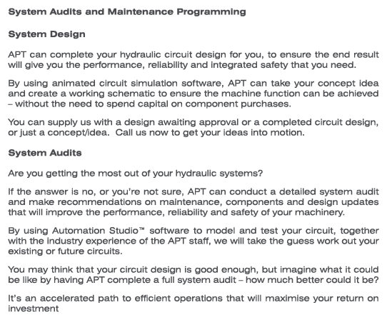 System Audits and Maintenance Programming System Design APT can complete your hydraulic circuit design for you, to en...