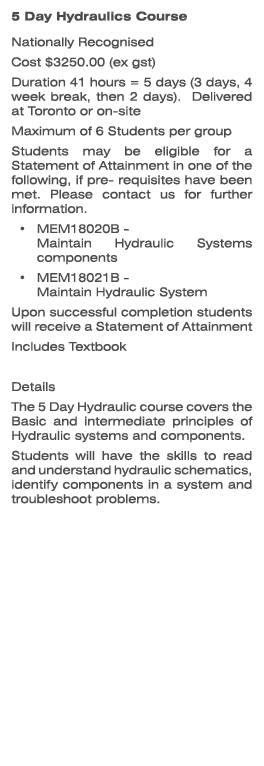 5 Day Hydraulics Course Nationally Recognised Cost $3250.00 (ex gst) Duration 41 hours = 5 days (3 days, 4 week break...